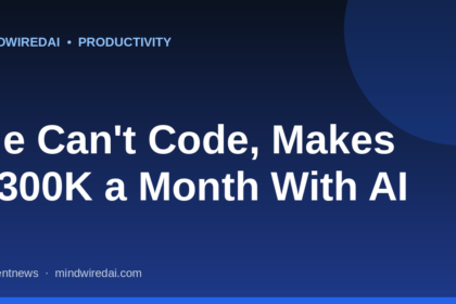 He Can't Really Code, Yet Makes $300K a Month From AI Products 27 post 2026 06 15